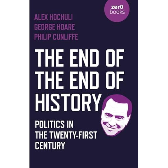 Pre-Owned The End of the End of History: Politics in the Twenty-First Century, 9781789045239, 1789045231, Paperback,