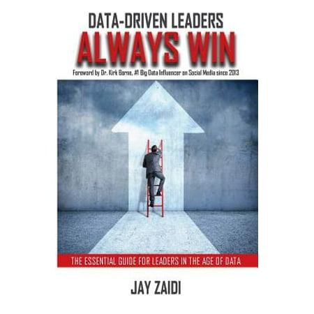 Data Driven Leaders Always Win The Essential Guide For
