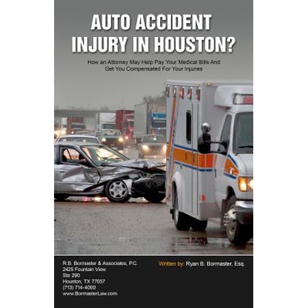 Auto Accident Injury in Houston? : How an Attorney May Help Pay Your Medical Bills and Get You Compensated for Your