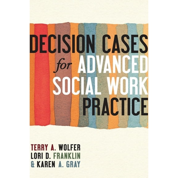 Decision Cases for Advanced Social Work Practice: Confronting Complexity, (Hardcover)