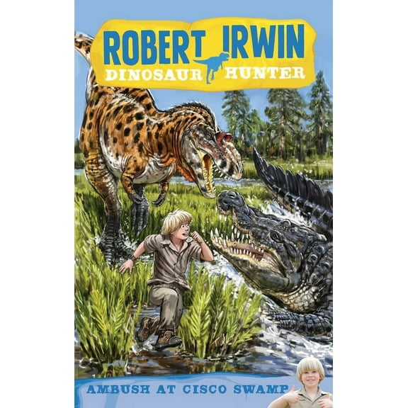 Robert Irwin Dinosaur Hunter: Ambush at Cisco Swamp (Series #2) (Paperback)