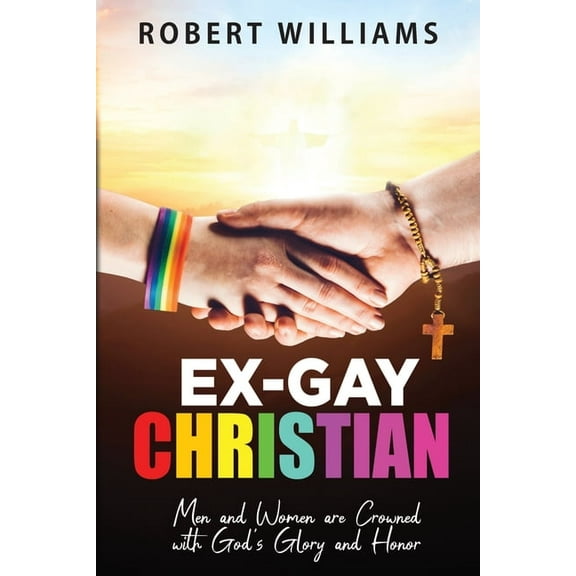 Ex-Gay Christian: Men and Women are Crowned with God's Glory and Honor, (Paperback)