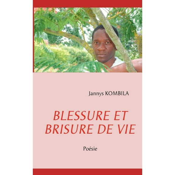 Blessure Et Brisure de Vie: Poésie, (Paperback)