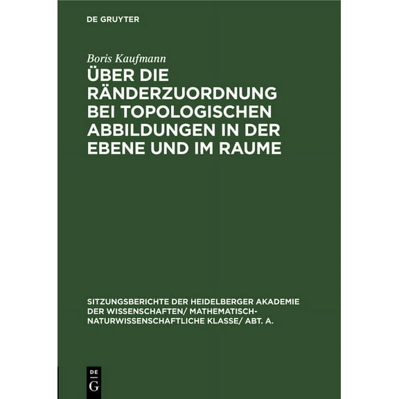 Sitzungsberichte Der Heidelberger Akadem Ãber Die RÃ¤nderzuordnung Bei Topologischen Abbildungen in Der Ebene Und Im Raume, Book 1930, (Hardcover)