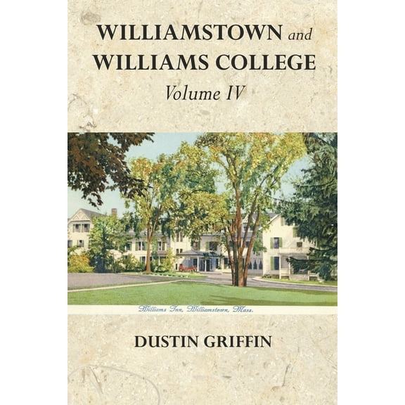Williamstown and Williams College: Volume IV, (Paperback)