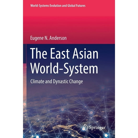 World-Systems Evolution and Global Futur The East Asian World-System: Climate and Dynastic Change, (Paperback)