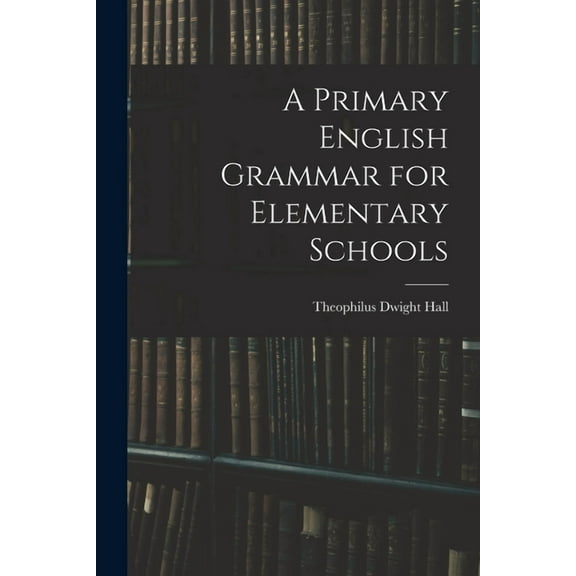 A Primary English Grammar for Elementary Schools, (Paperback)