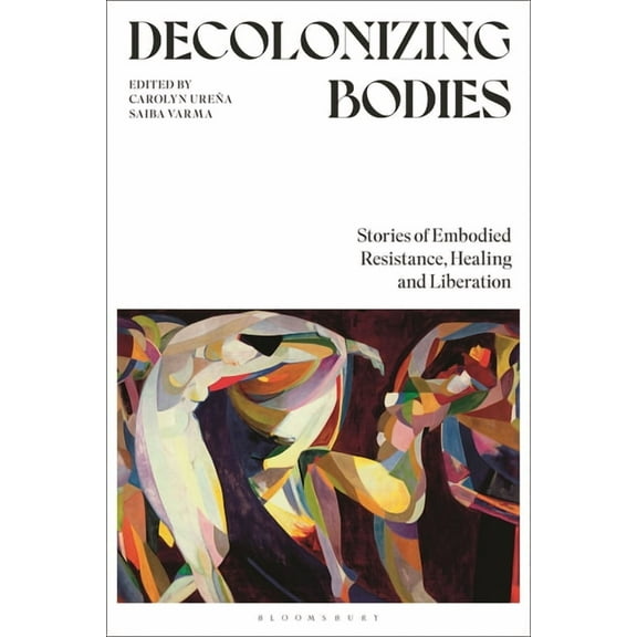 Decolonizing Bodies: Stories of Embodied Resistance, Healing and Liberation, (Hardcover)