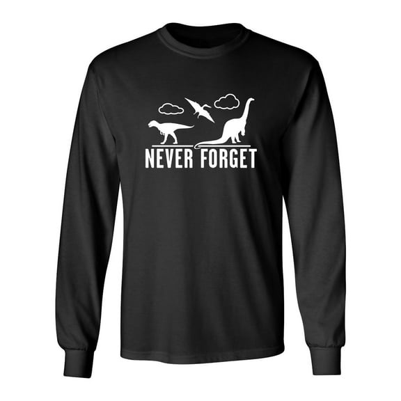 Never Forget Dinosaurs Sarcastic Novelty Gift Idea Adult Humor Funny Men's Long Sleeve Shirts