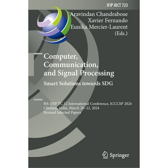 IFIP Advances in Information and Communi Computer, Communication, and Signal Processing. Smart Solutions Towards Sdg: 8th Ifip Tc 12 International Conference, Ic, Book 723, (Hardcover)