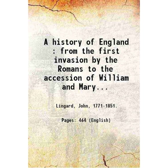 Une Histoire de l'Angleterre: de la Première invasion des Romains à l'Adhérence de William et Marie en 1688 / par John Lingard. Volume 10 1855 [Relié]