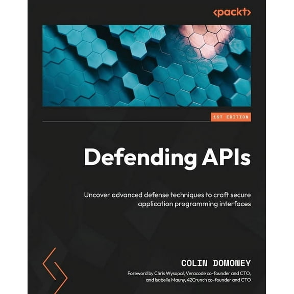 Defending APIs: Uncover advanced defense techniques to craft secure application programming interfaces, (Paperback)