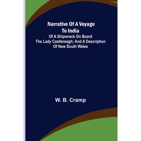 Narrative of a Voyage to India; of a Shipwreck on board the Lady Castlereagh; and a Description of New South Wales, (Paperback)