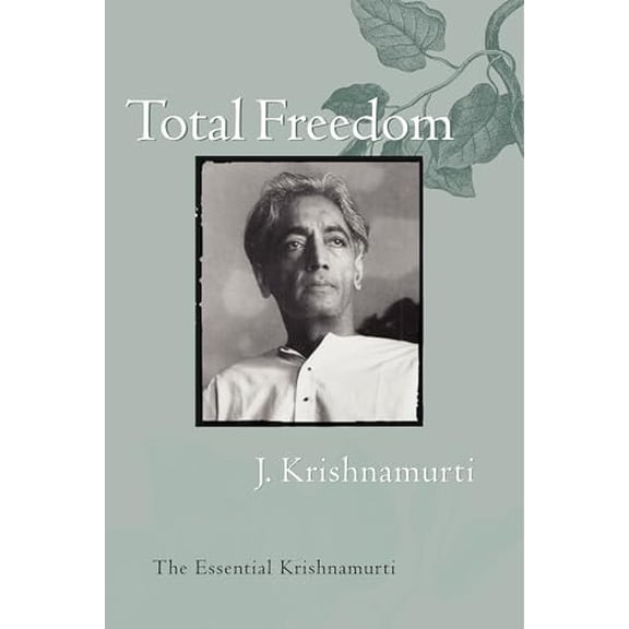 Pre-Owned Total Freedom: The Essential Krishnamurti (Paperback) 0060648805 9780060648800
