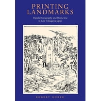Harvard East Asian Monographs: Printing Landmarks: Popular Geography and Meisho Zue in Late Tokugawa Japan (Hardcover)