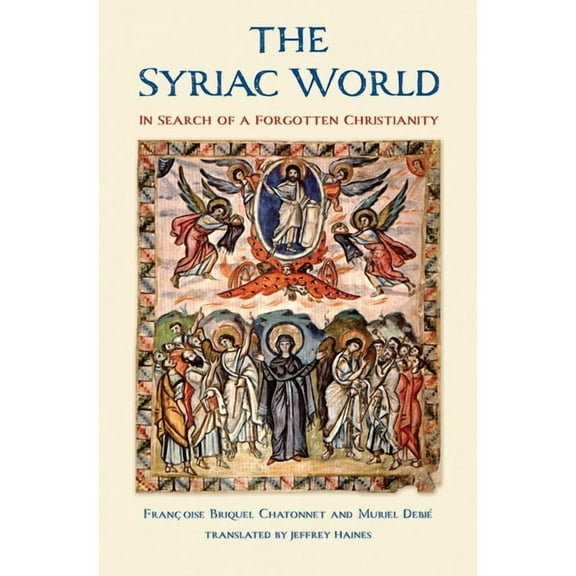 The Syriac World: In Search of a Forgotten Christianity, (Hardcover)