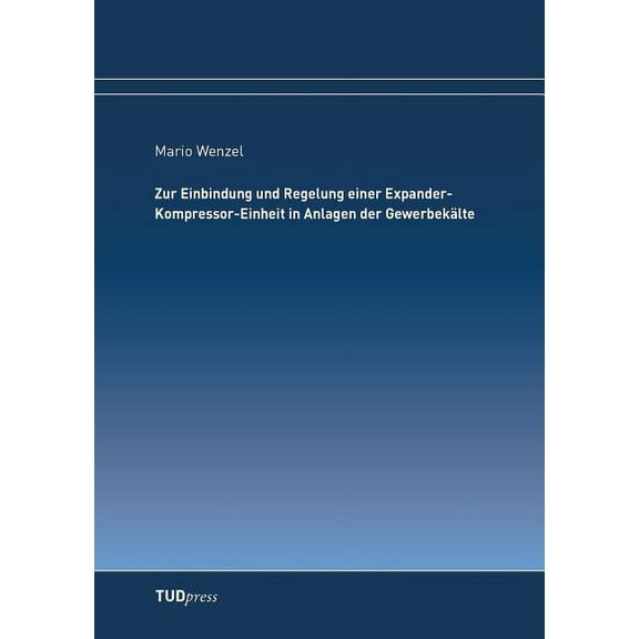Zur Einbindung und Regelung einer Expander-Kompressor-Einheit in Anlagen der Gewerbekälte (Paperback)