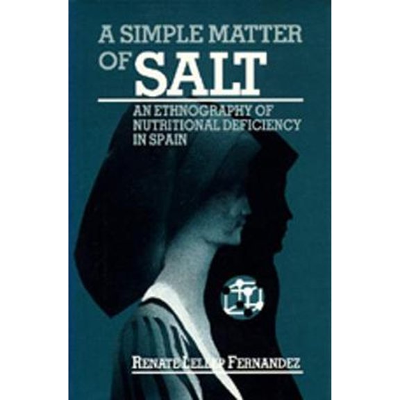 Pre-Owned A Simple Matter of Salt: An Ethnography of Nutritional Deficiency in Spain Volume 25 (Hardcover) by Renate Lellep Fernandez