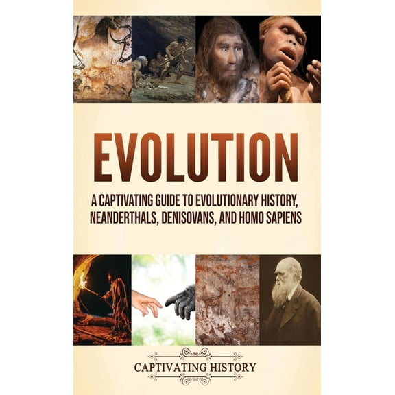 Evolution: A Captivating Guide to Evolutionary History, Neanderthals, Denisovans, and Homo Sapiens, (Hardcover)