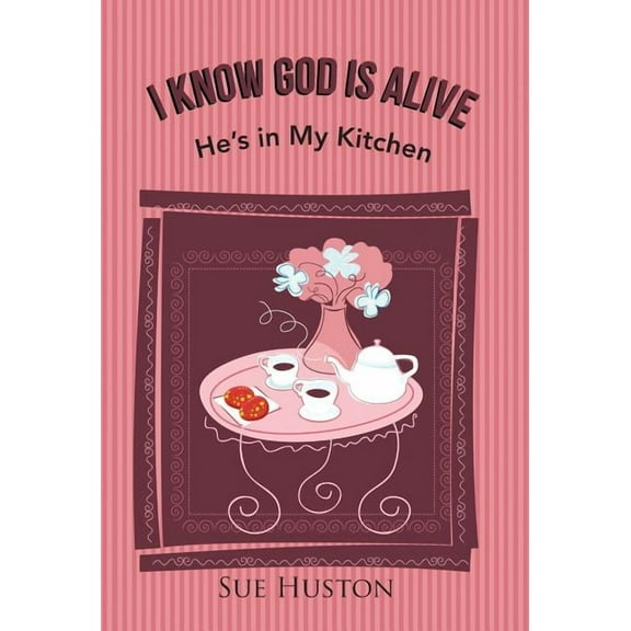 I Know God is Alive: He's in My Kitchen, (Hardcover)