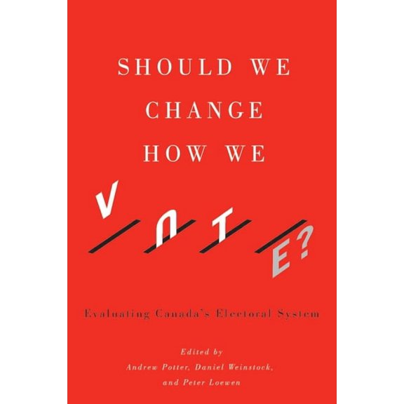 Should We Change How We Vote?: Evaluating Canada's Electoral System, (Paperback)