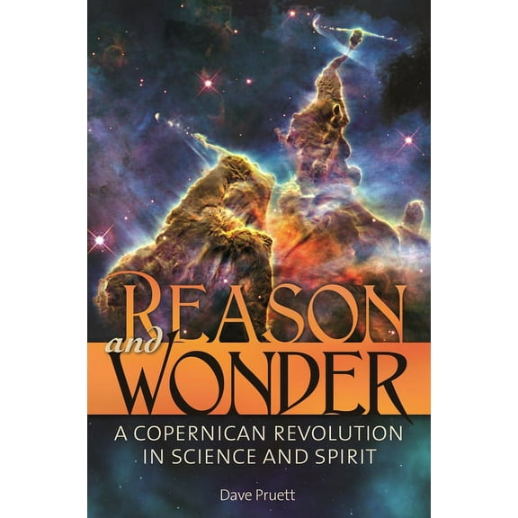 Reason and Wonder: A Copernican Revolution in Science and Spirit, (Hardcover)