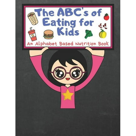 The ABC s of Eating for Kids: An Alphabet Based Nutrition Book (Paperback)