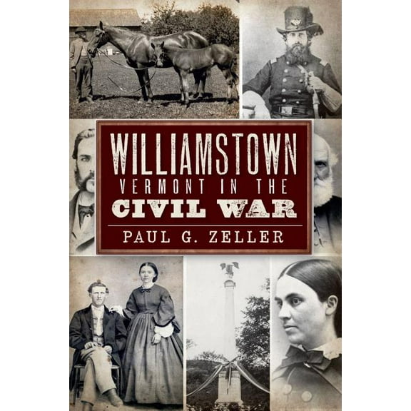 Williamstown, Vermont, in the Civil War (Paperback) by Paul G Zeller