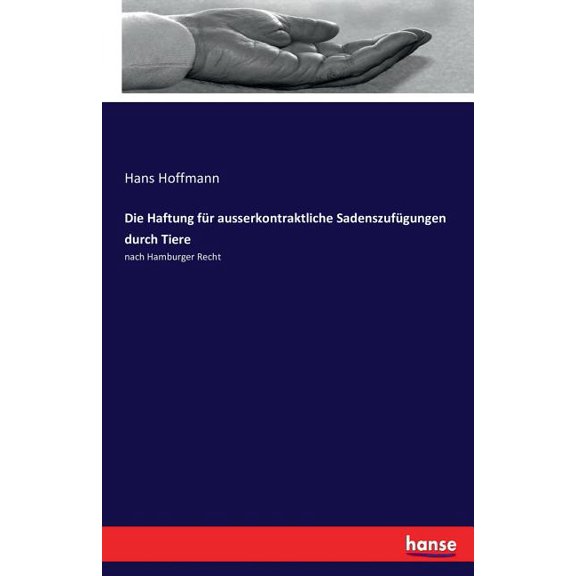 Die Haftung für ausserkontraktliche Sadenszufügungen durch Tiere: nach Hamburger Recht, (Paperback)