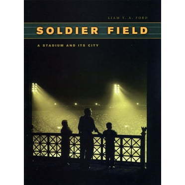 Chicago Visions and Revisions Soldier Field: A Stadium and Its City, (Hardcover)