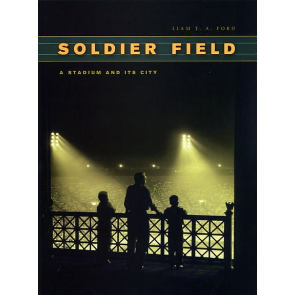 Chicago Visions and Revisions Soldier Field: A Stadium and Its City, (Hardcover)
