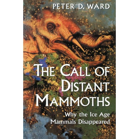 The Call of Distant Mammoths: Why the Ice Age Mammals Disappeared, (Paperback)