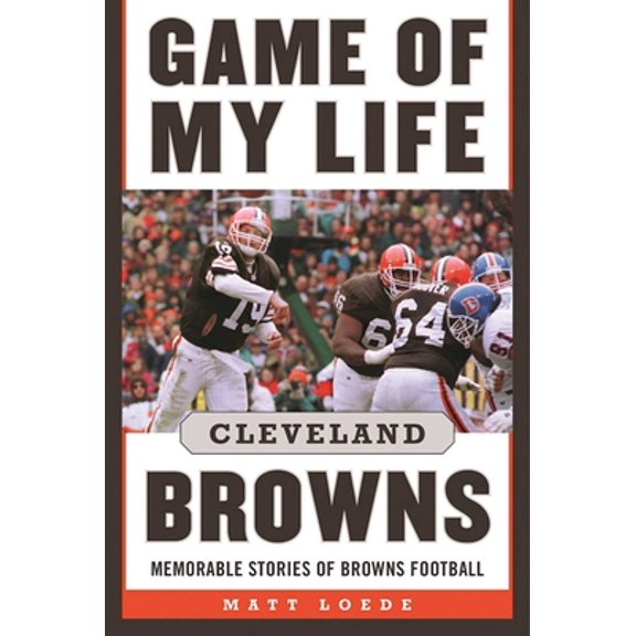 Pre-Owned Game of My Life: Cleveland Browns: Memorable Stories of Browns Football (Hardcover) 1613219393 9781613219393