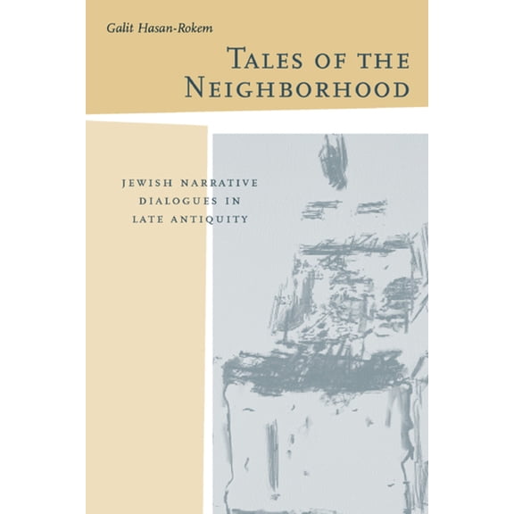 Taubman Lectures in Jewish Studies: Tales of the Neighborhood : Jewish Narrative Dialogues in Late Antiquity (Series #4) (Edition 1) (Hardcover)