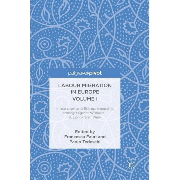 Labour Migration in Europe Volume I: Integration and Entrepreneurship Among Migrant Workers - A Long-Term View, (Hardcover)
