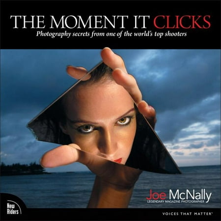 The Moment It Clicks : Photography Secrets from One of the World's Top (Best Skeet Shooter In The World)