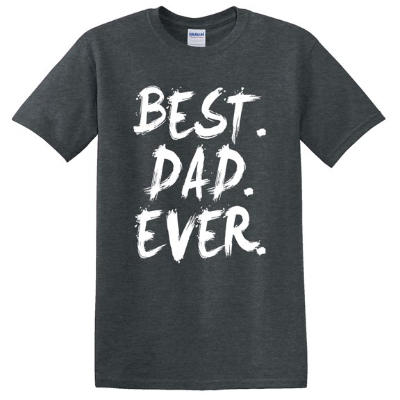Best Dad Ever Funny Father's Day Holiday or Gift T-Shirt Dark Heather S