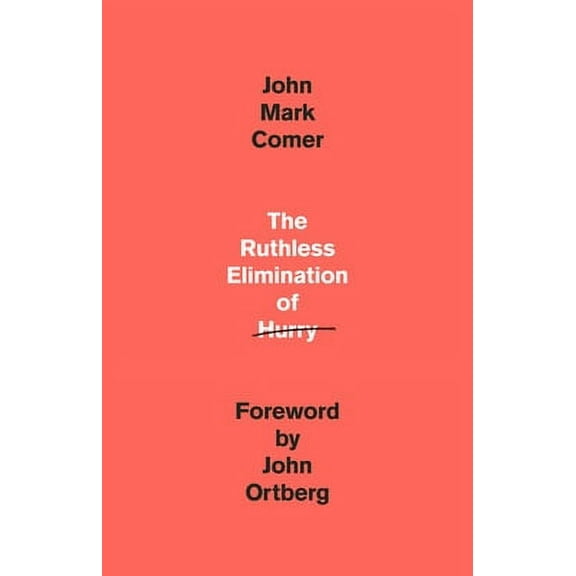 Pre-Owned The Ruthless Elimination of Hurry: How to Stay Emotionally Healthy and Spiritually Alive (Hardcover 9780525653097) by John Mark Comer, John Ortberg