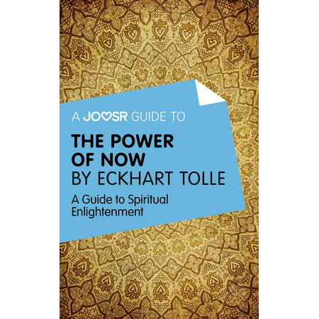 A Joosr Guide to... The Power of Now by Eckhart Tolle: A Guide to Spiritual Enlightenment -