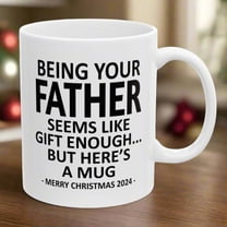 Being Your Father Seems Like Gift Enough But Here's A Mug Tea Mugs Gift for Merry Christmas 2024 Birthday 11 Oz Ceramics Coffee Mug