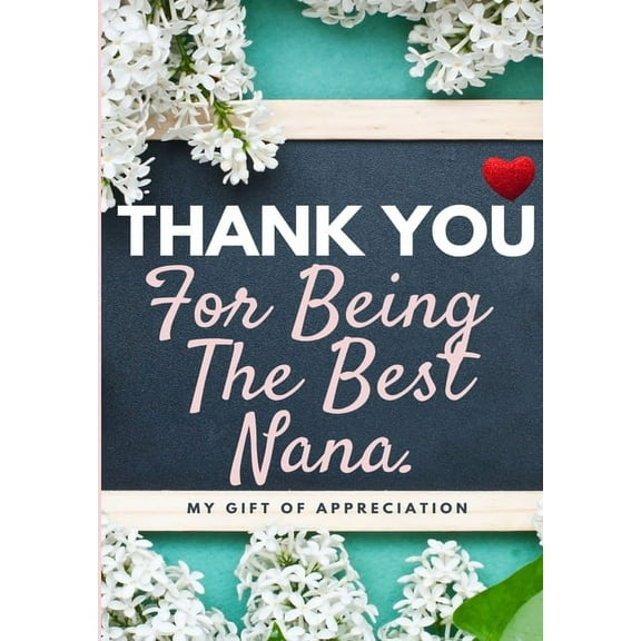 Thank You For Being The Best Nana: My Gift Of Appreciation: Full Color Gift Book Prompted Questions 6.61 x 9.61 inch, (Paperback)