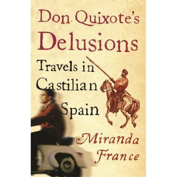 Pre-Owned Don Quixote's Delusions: Travels in Castilian Spain (Paperback) 075381384X 9780753813843