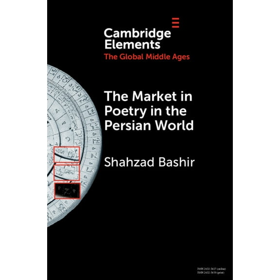 Elements in the Global Middle Ages The Market in Poetry in the Persian World, (Paperback)