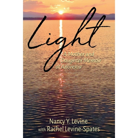 Light: A Mother and Daughter Memoir of Anorexia, (Paperback)