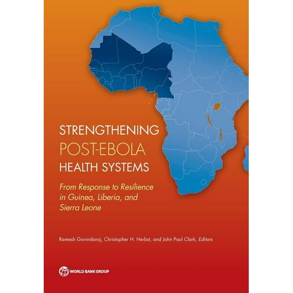 Strengthening Post-Ebola Health Systems: From Response to Resilience in Guinea, Liberia, and Sierra Leone, (Paperback)