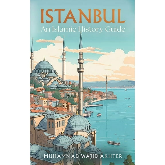 Istanbul: An Islamic History Guide (Paperback)