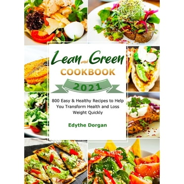 Lean & Green Cookbook 2021 : 600+ Super Tasty and Effortless Recipes to ...