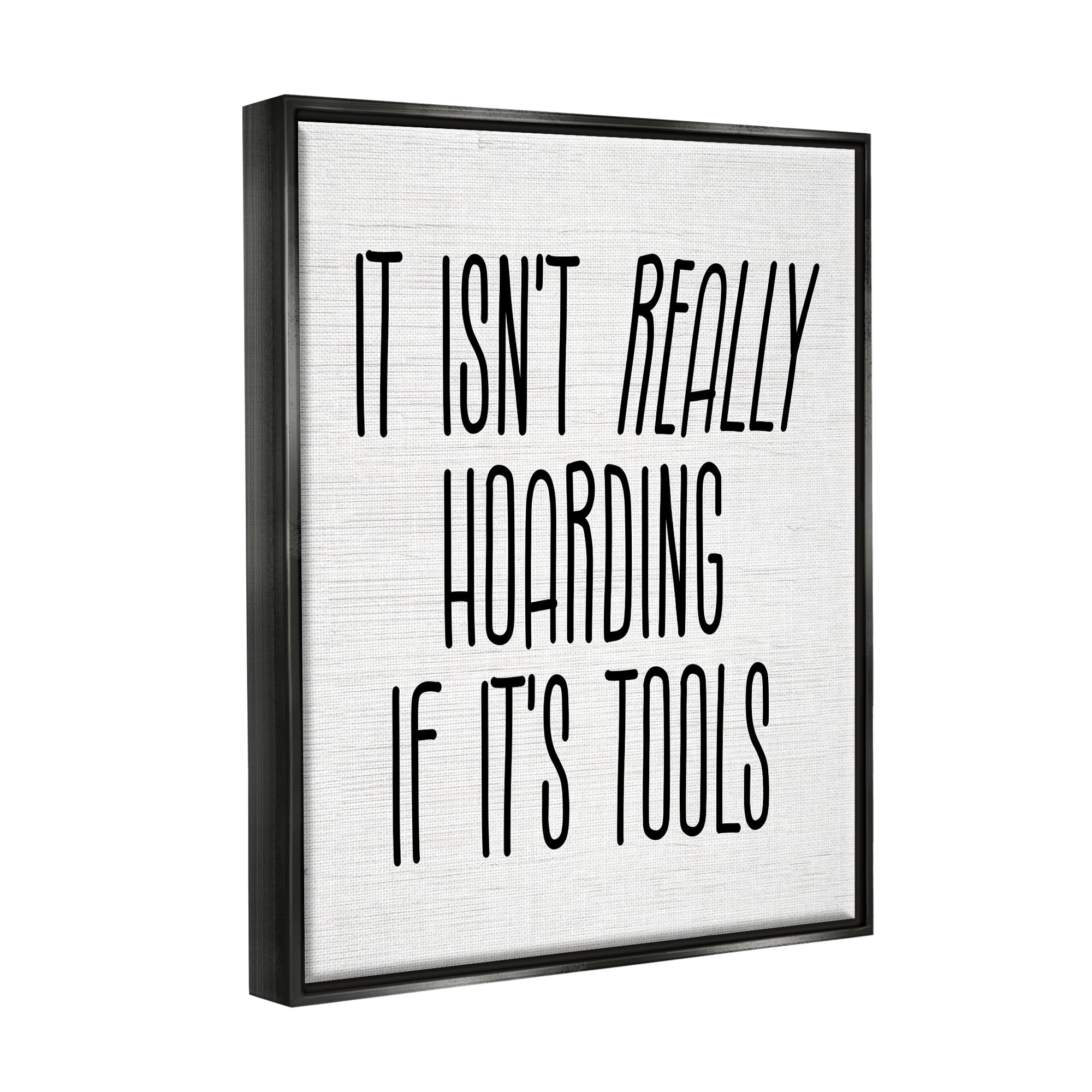 Stupell Industries Tools Aren't Hoarding Humor Inspirational Painting Black Floater Framed Canvas Art Print Wall Art, 25 x 31