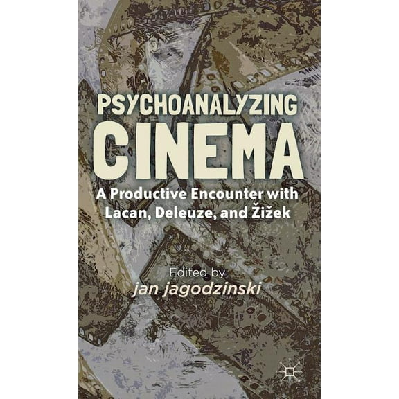 Psychoanalyzing Cinema: A Productive Encounter with Lacan, Deleuze, and Zizek, (Hardcover)