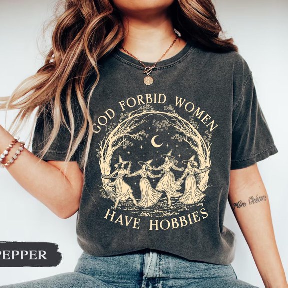 God Forbid Women Have Hobbies Shirt, Halloween Witch Shirt, Feminist Witch Shirt, Salem Witch 1692 Shirt, Spooky Season, Cottagecore Gift